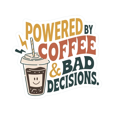 Powered By Coffee and Bad Decisions Sticker