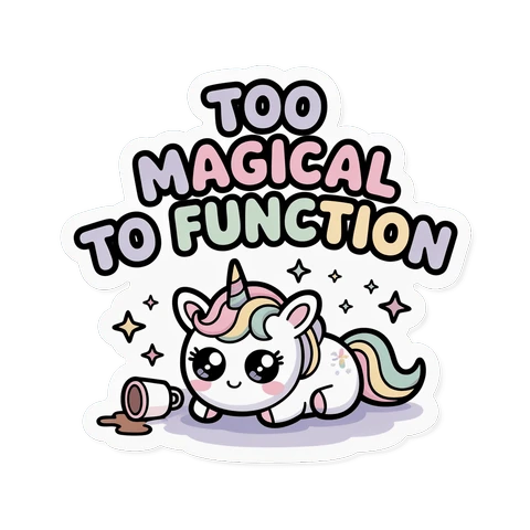 Cute Too Magical to Function Unicorn Sticker