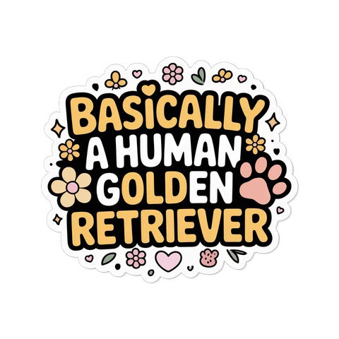 Basically A Human Golden Retriever Cute Quote Sticker