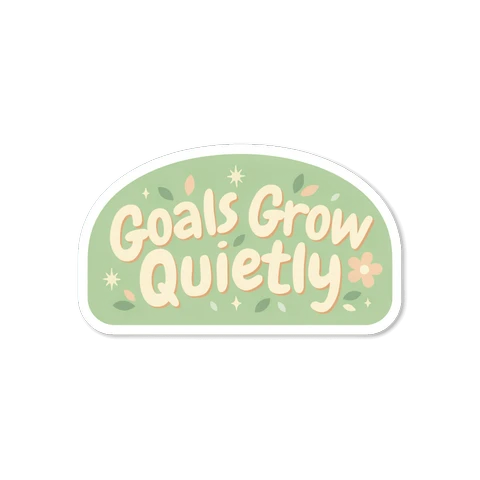 Goals Grow Quietly Motivational Quote Sticker