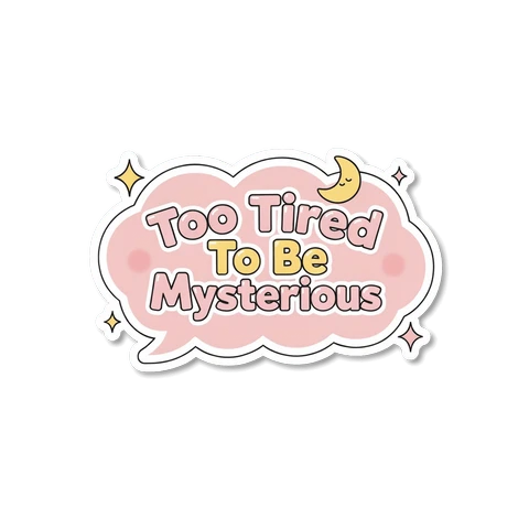 Too Tired To Be Mysterious Cute Quote Sticker