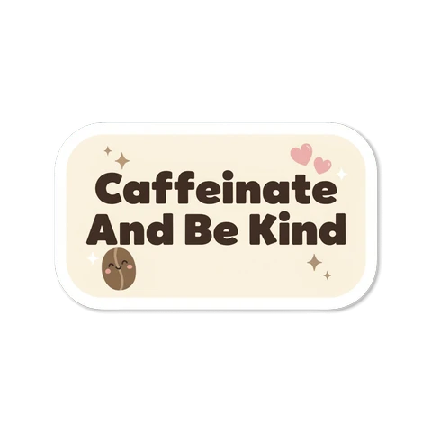 Caffeinate And Be Kind Coffee Quote Sticker