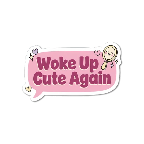 Woke Up Cute Again Pink Speech Bubble Sticker
