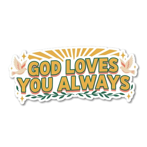 God Loves You Always Christian Vinyl Sticker
