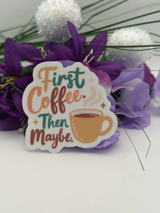 First Coffee Then Maybe Funny Coffee Quote Sticker