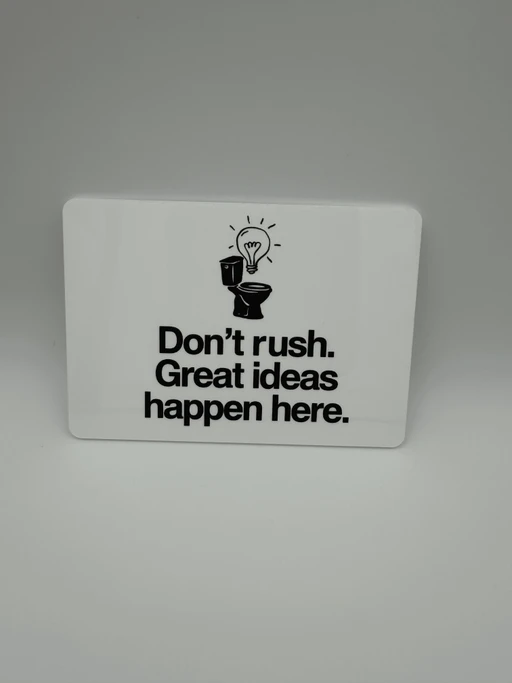 Funny Acrylic Bathroom Sign - Don't rush. Great ideas happen here