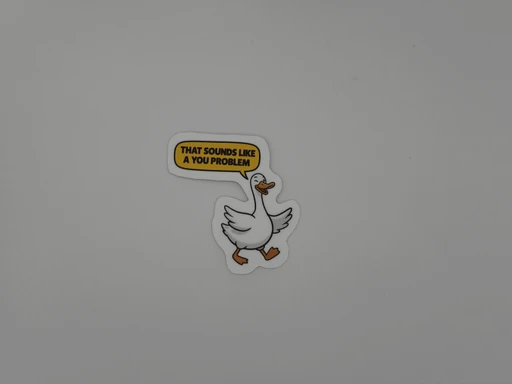 Funny Goose Quote Sticker That Sounds Like a You Problem