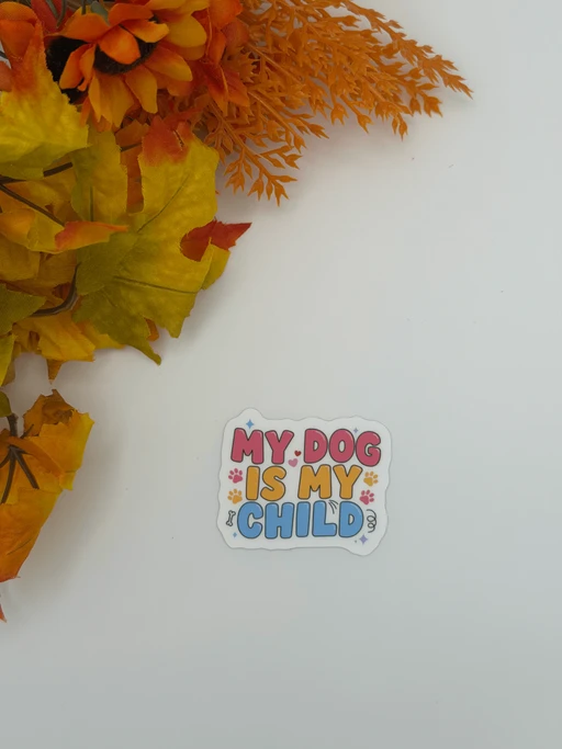 My Dog Is My Child Vinyl Sticker