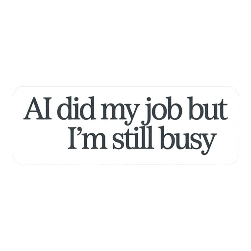 Funny AI Job Quote Vinyl Sticker