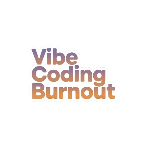 Vibe Coding Burnout Gradient Text Sticker