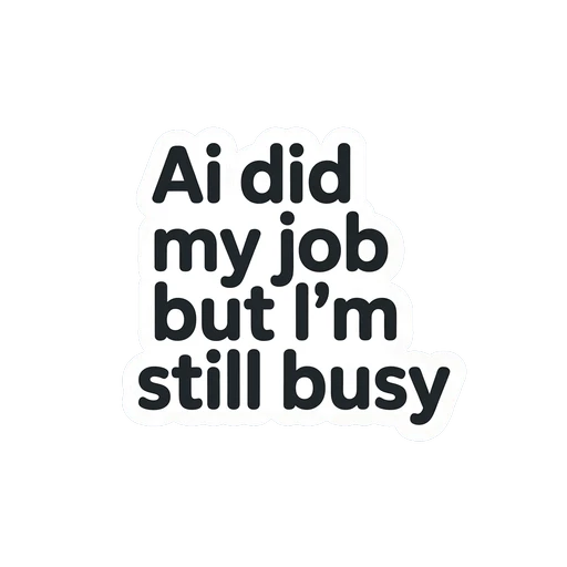 Funny AI Quote Vinyl Sticker