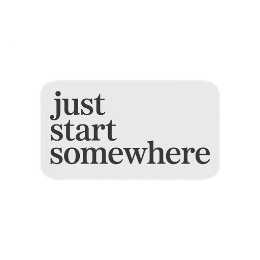 Just Start Somewhere Motivational Sticker