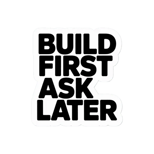 Bold Motivational Build First Ask Later Sticker