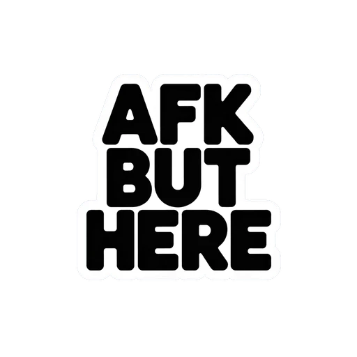 AFK But Here Bold Text Vinyl Sticker
