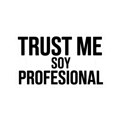 Trust Me Soy Profesional Funny Sticker