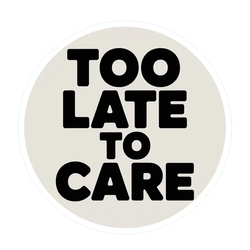 Too Late To Care Bold Typography Sticker