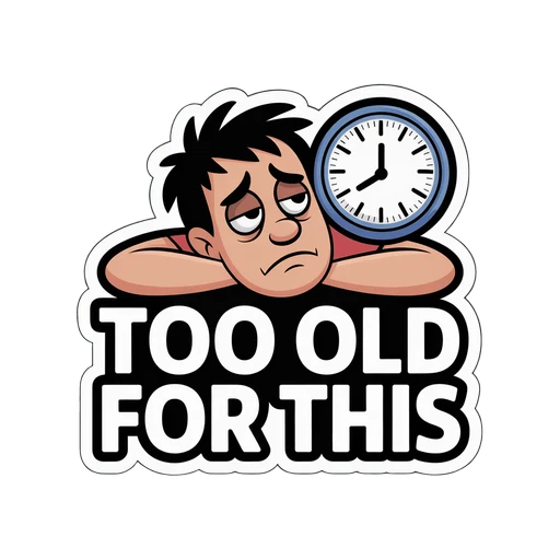 Too Old For This Funny Cartoon Sticker
