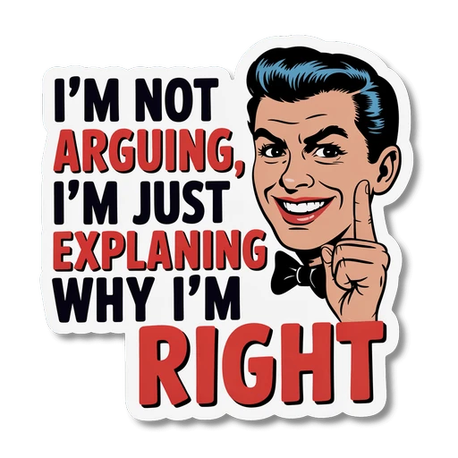 Funny Im Not Arguing Im Just Explaining Why Im Right Sticker
