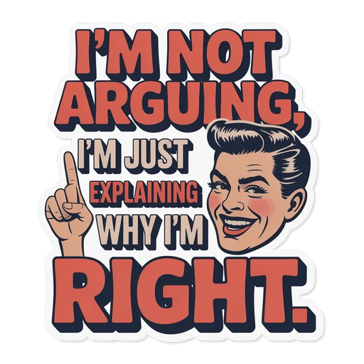 Funny Im Not Arguing Im Just Explaining Why Im Right Sticker