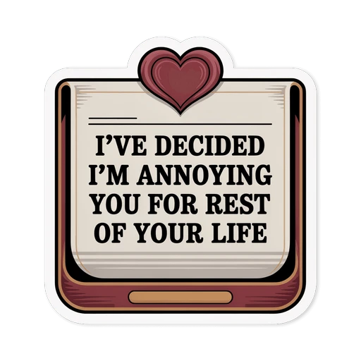 Funny Annoying You For Life Love Quote Sticker