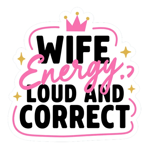 Wife Energy Loud and Correct Funny Quote Sticker