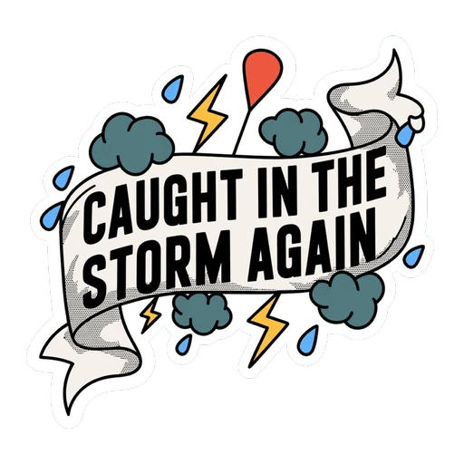 Caught in the Storm Again Quote Weather Sticker