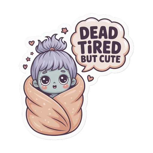 Dead Tired But Cute Sticker - Sleepy Kawaii Character Vinyl Sticker