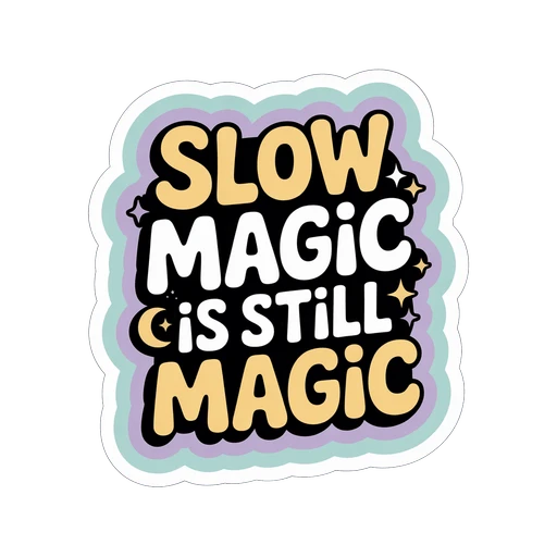 Slow Magic Is Still Magic Motivational Vinyl Sticker