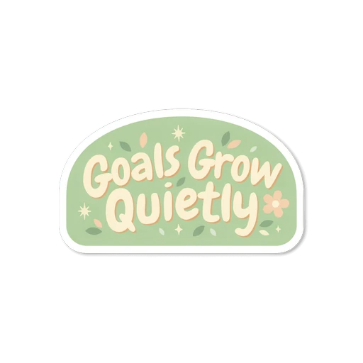 Goals Grow Quietly Motivational Quote Sticker