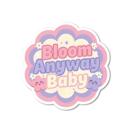 Bloom Anyway Baby Motivational Floral Sticker