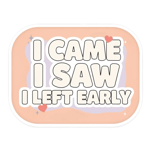 Funny I Came I Saw I Left Early Quote Sticker