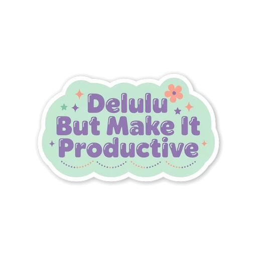 Delulu But Make It Productive Quote Sticker