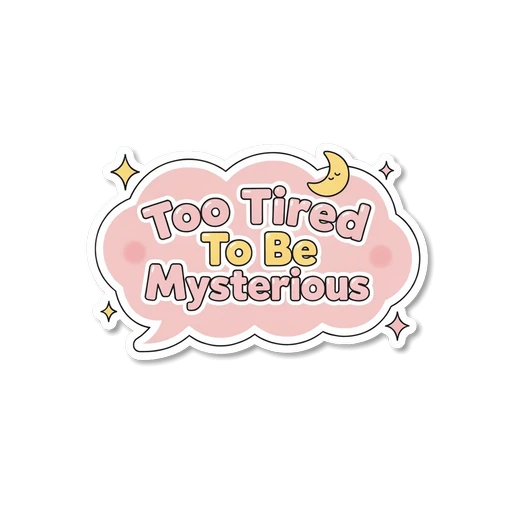 Too Tired To Be Mysterious Cute Quote Sticker