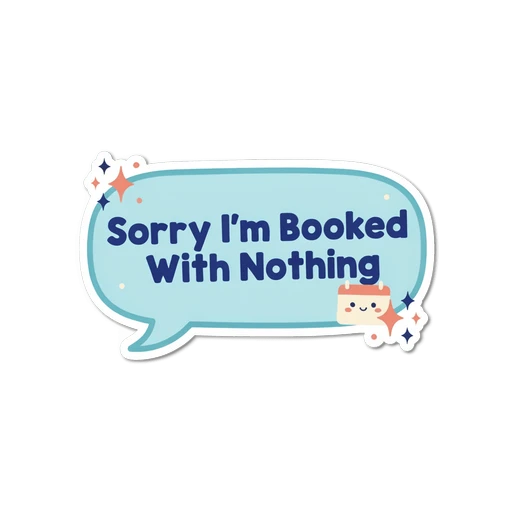 Funny Sorry I'm Booked With Nothing Sticker