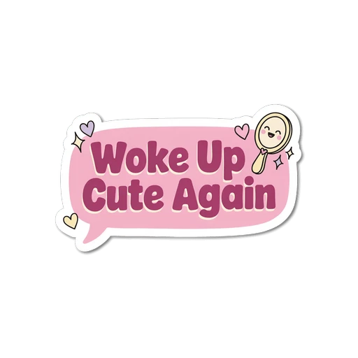 Woke Up Cute Again Pink Speech Bubble Sticker