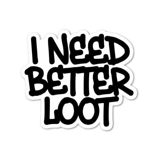 I Need Better Loot Gaming Quote Sticker