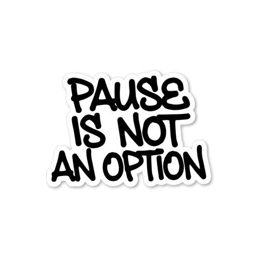 Pause Is Not An Option Motivational Quote Sticker