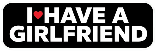 I Have a Girlfriend Sticker Car Decal in Eco-Solvent Vinyl